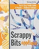 Scrappy Bits Appliqu Fast Easy Fusible Quilts 8 Projects Foolproof Technique