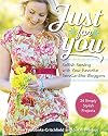 Just for You - Selfish Sewing Projects from Your Favorite Sew Can She Bloggers: 24 Simply Stylish Projects
