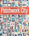 Patchwork City: 75 Innovative Blocks for the Modern Quilter • 6 Sampler Quilts