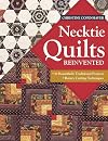 Necktie Quilts Reinvented: 16 Beautifully Traditional Projects Rotary Cutting Techniques