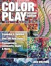 Color Play: Expanded & Updated • Over 100 New Quilts • Transparency, Luminosity, Depth & More