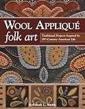 Wool Applique Folk Art Traditional Projects Inspired By 19thcentury American Life