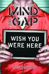 Mind the Gap Volume 2: Wish You Were Here