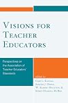 Visions for Teacher Educators: Perspectives on the Association of Teacher Educators' Standards