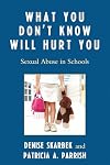 What You Don't Know Will Hurt You: Sexual Abuse in Schools