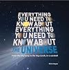 Everything You Need to Know About the Universe: The big bang, the big crunch and everything in between