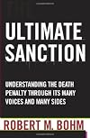Ultimate Sanction: Understanding the Death Penalty Through its Many Voices and Many Sides