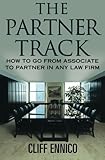The Partner Track How To Go From Associate To Partner In Any Law Firm