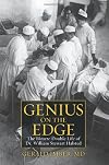 Genius on the Edge: The Bizarre Double Life of Dr. William Stewart Halsted
