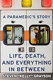 A Paramedics Story Life Death And Everything In Between