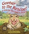 Gopher to the Rescue! A Volcano Recovery Story (Arbordale Collection)