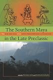 The Southern Maya In The Late Preclassic The Rise And Fall Of An Early Mesoamerican Civilization