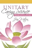 Unitary Caring Science The Philosophy And Praxis Of Nursing