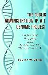 THE PUBLIC ADMINISTRATION (P. A.) GENOME PROJECT Capturing, Mapping, and Deploying the "Genes" of P. A. (PB)