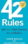 42 Rules for 24-Hour Success on LinkedIn: Practical ideas to help you quickly achieve your desired business success.
