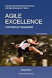 Agile Excellence For Product Managers A Guide To Creating Winning Products With Agile Development Teams