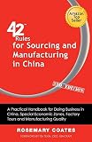 42 Rules For Sourcing And Manufacturing In China 2nd Edition A Practical Handbook For Doing Business In China Special Economic Zones Factory Tours And Manufacturing Quality