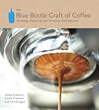 The Blue Bottle Craft Of Coffee Growing Roasting And Drinking With Recipes