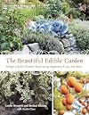 The Beautiful Edible Garden: Design A Stylish Outdoor Space Using Vegetables, Fruits, and Herbs