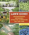 Lawn Gone! Low-Maintenance, Sustainable, Attractive Alternatives for Your Yard