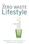 The Zero-Waste Lifestyle: Live Well by Throwing Away Less