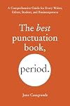 The Best Punctuation Book, Period: A Comprehensive Guide for Every Writer, Editor, Student, and Businessperson