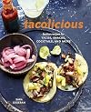 Tacolicious: Festive Recipes for Tacos, Snacks, Cocktails, and More