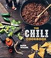 The Chili Cookbook: A History of the One-Pot Classic, with Cook-off Worthy Recipes from Three-Bean to Four-Alarm and Con Carne to Vegetarian