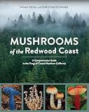 Mushrooms Of The Redwood Coast A Comprehensive Guide To The Fungi Of Coastal Northern California