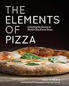 The Elements of Pizza: Unlocking the Secrets to World-Class Pies at Home