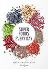 Super Foods Every Day: Recipes Using Kale, Blueberries, Chia Seeds, Cacao, and Other Ingredients that Promote Whole-Body Health