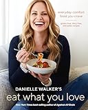 Danielle Walkers Eat What You Love Everyday Comfort Food You Crave Glutenfree Dairyfree And Paleo Recipes A Cookbook