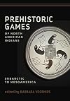 Prehistoric games of North American Indians : Subarctic to Mesoamerica