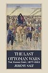 The Last Ottoman Wars: The Human Cost, 1877–1923