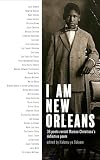 I Am New Orleans: 36 poets revisit Marcus Christian's definitive poem