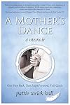A MOTHER'S DANCE: A Memoir--One Step Back, Two Steps Forward, Full Circle