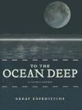 To The Ocean Deep Great Expeditions Creative Education