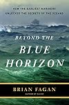 Beyond the Blue Horizon: How the Earliest Mariners Unlocked the Secrets of the Oceans