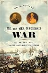 Mr. and Mrs. Madison's War: America's First Couple and the War of 1812