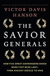 The Savior Generals: How Five Great Commanders Saved Wars That Were Lost - From Ancient Greece to Iraq