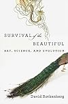 Survival of the Beautiful: Art, Science, and Evolution