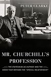 Mr. Churchill's Profession: The Statesman as Author and the Book That Defined the "Special Relationship"