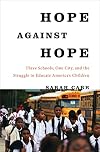 Hope Against Hope: Three Schools, One City, and the Struggle to Educate America's Children