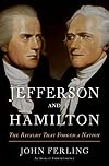 Jefferson and Hamilton: The Rivalry That Forged a Nation