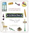 Le Road Trip: A Traveler's Journal of Love and France