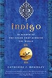 Indigo: In Search of the Color That Seduced the World