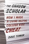 The Shadow Scholar: How I Made a Living Helping College Kids Cheat