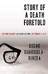 Story of a Death Foretold: The Coup Against Salvador Allende, September 11, 1973
