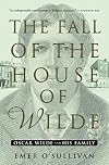 The Fall of the House of Wilde: Oscar Wilde and His Family