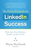 The Power Formula for Linkedin Success: Kick-start Your Business, Brand, and Job Search